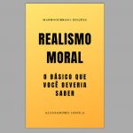 REALISMO MORAL: o básico que você deveria saber