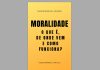 MORALIDADE: o que é, de onde vem e como funciona?