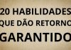 20 HABILIDADES QUE DÃO RETORNO GARANTIDO