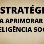 5 ESTRATÉGIAS PARA APRIMORAR SUA INTELIGÊNCIA SOCIAL
