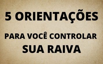 5 ORIENTAÇÕES PARA VOCÊ CONTROLAR SUA RAIVA