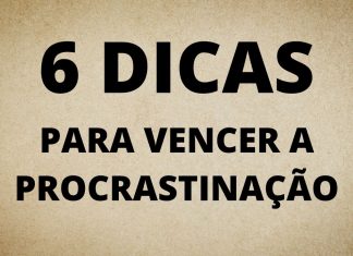 6 DICAS PARA VENCER A PROCRASTINAÇÃO