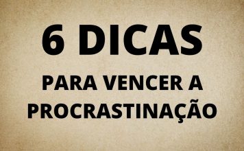 6 DICAS PARA VENCER A PROCRASTINAÇÃO